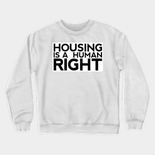 Housing Is A Human Right Crewneck Sweatshirt